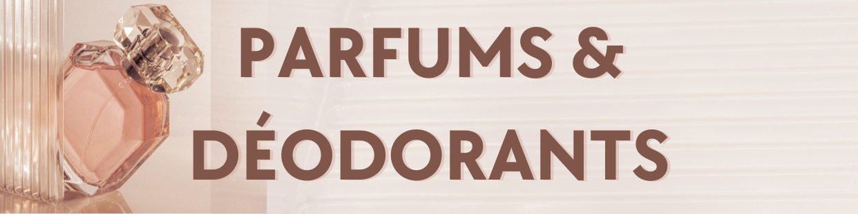 PARFUMS & DÉODORANTS